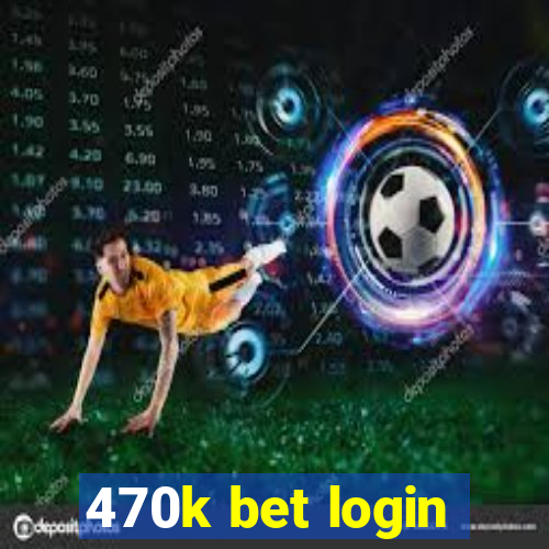 470k bet login